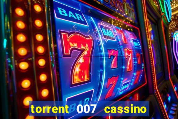 torrent 007 cassino royale legendado